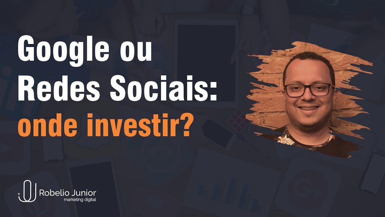 Google ou Redes Sociais: onde investir?