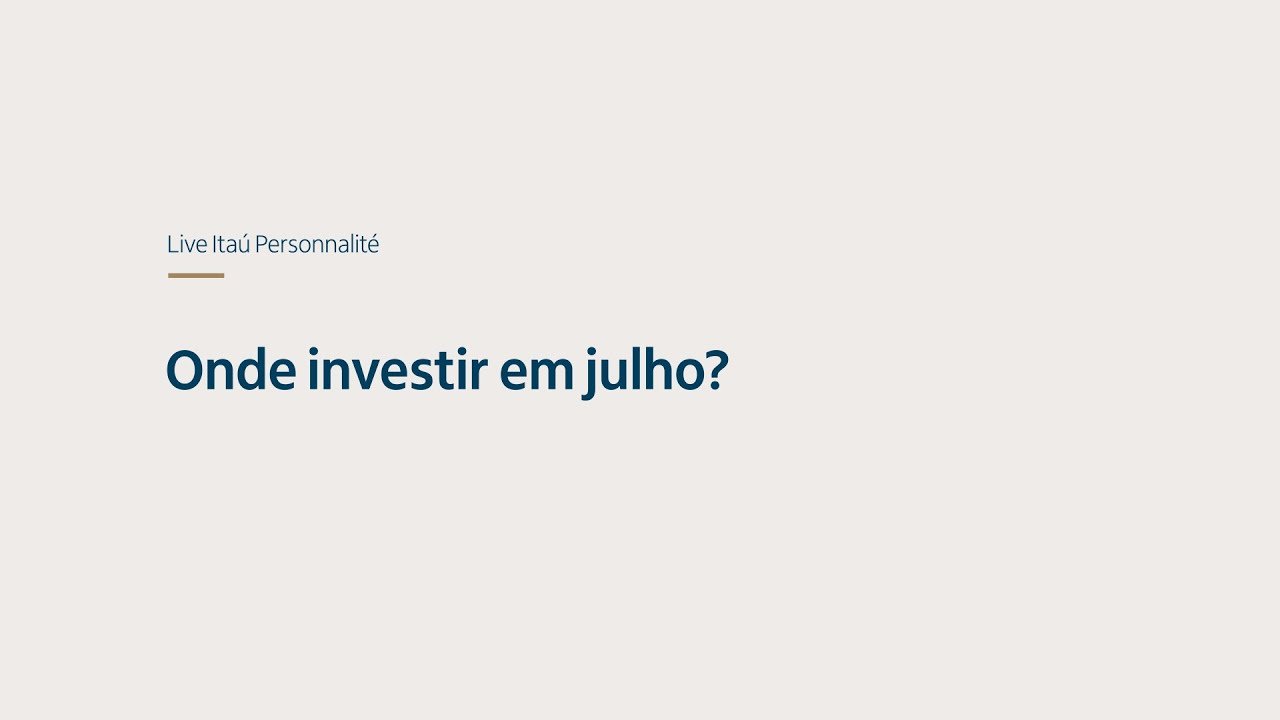 Onde investir em julho?