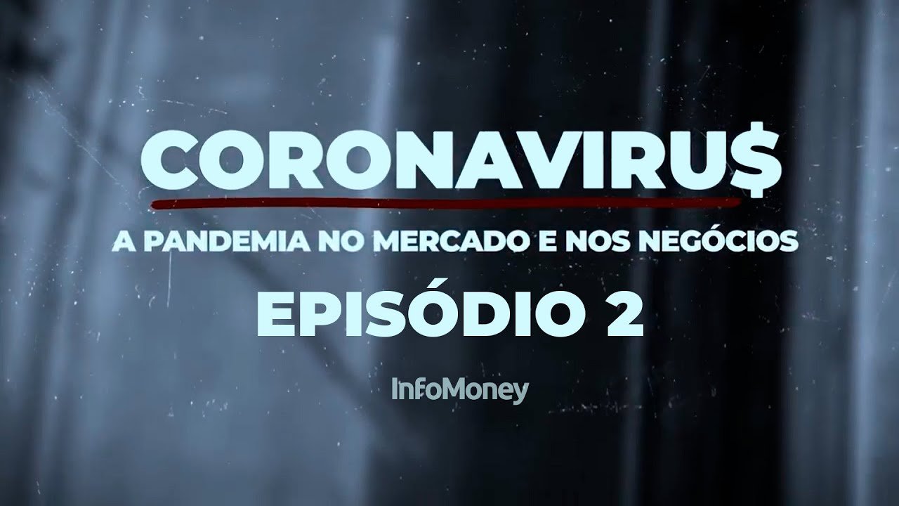 Coronaviru$ – a pandemia no mercado e nos negócios – EPISÓDIO 2