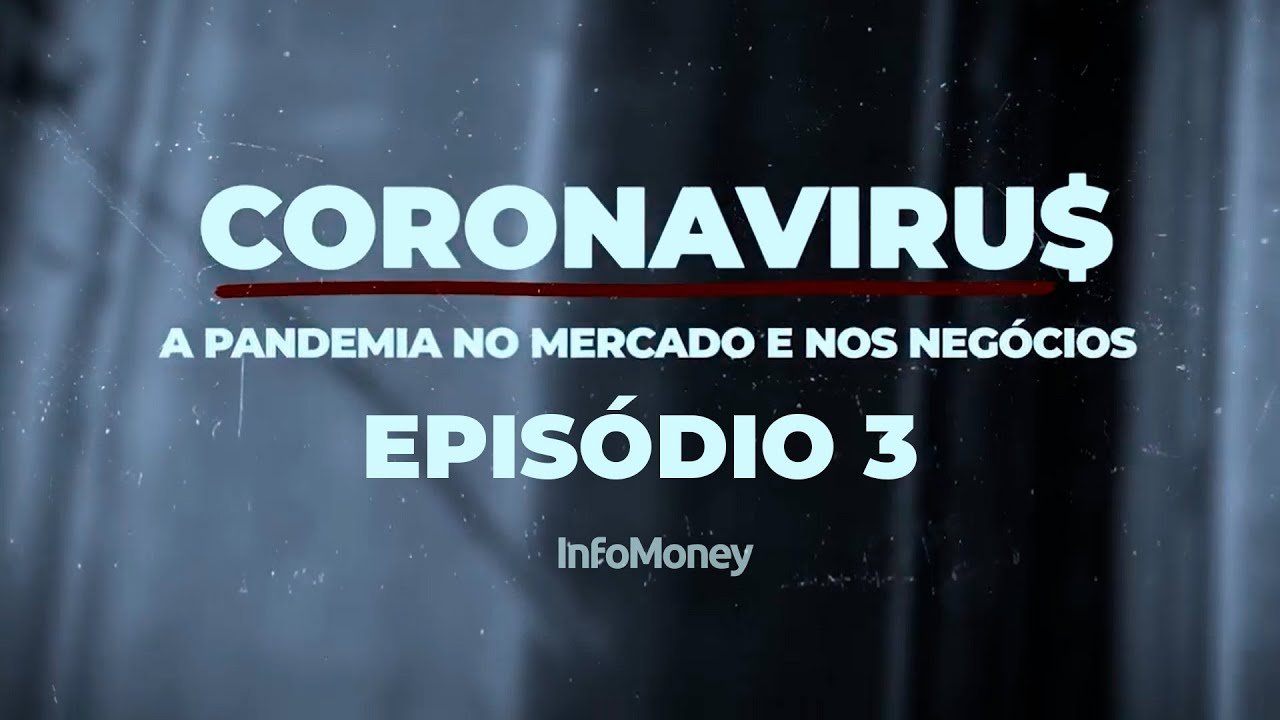 Coronaviru$ – a pandemia no mercado e nos negócios – EPISÓDIO 3