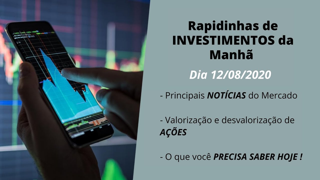 INVESTIMENTO da Manhã – NOTÍCIAS, AÇÕES, Bolsa de Valores e O que PRECISA SABER HOJE – 12/08/2020 !