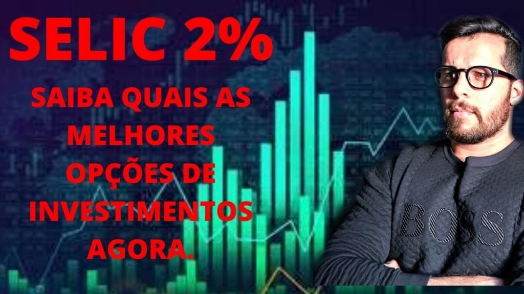 TAXA SELIC 2% | ONDE INVESTIR AGORA? | 3 PORQUES DE ...