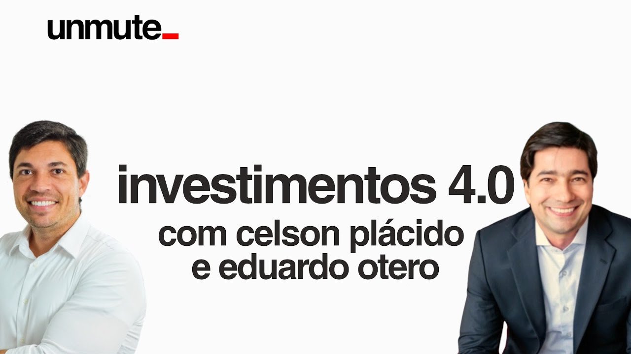 🔴 ONDE INVESTIR AGORA? COM CELSON PLÁCIDO E EDUARDO OTERO – UNMUTE #15