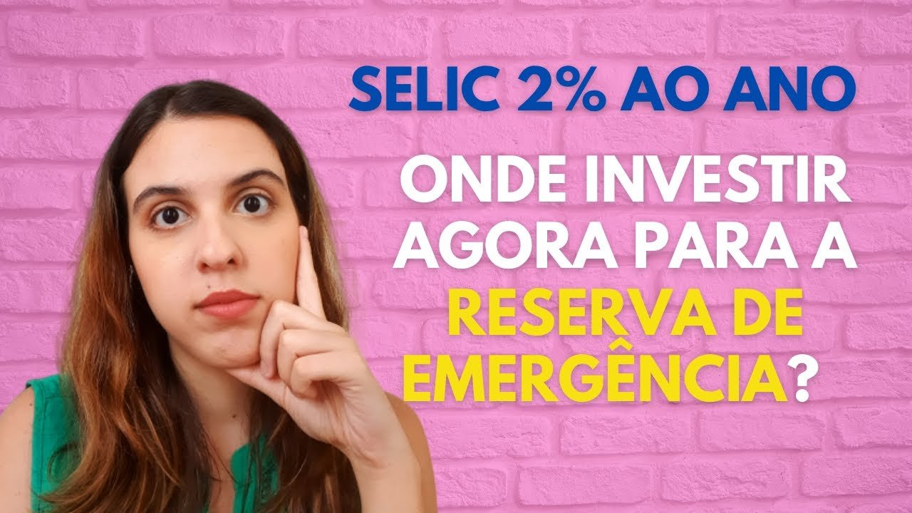 RESERVA DE EMERGÊNCIA: ONDE INVESTIR COM A TAXA SELIC A 2%