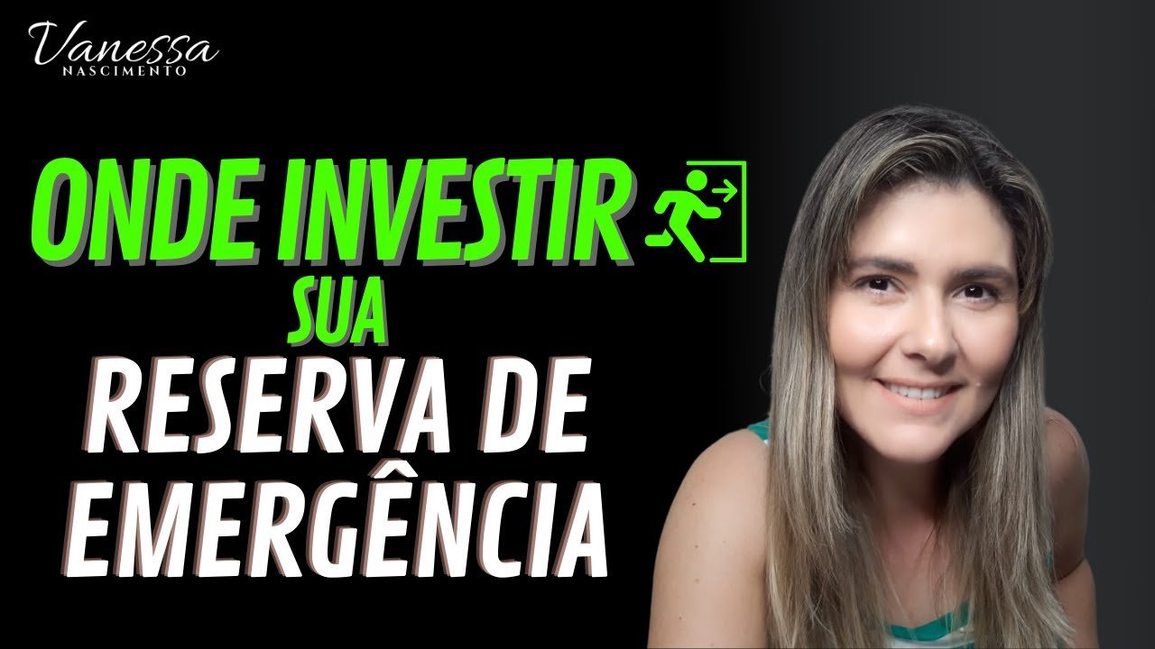 Reserva de Emergência Onde Investir – Vanessa Nascimento