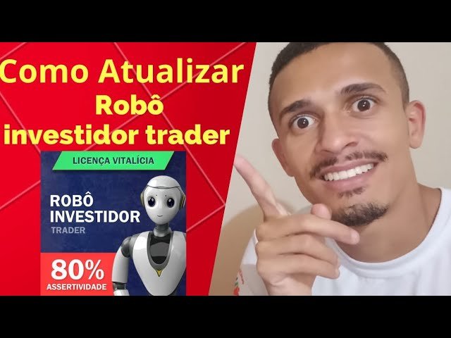 ROBÔ INVESTIDOR  TRADER –  COMO ATUALIZAR ROBÔ INVESTIDOR TRADER – Robô Investidor Trader Funciona ?