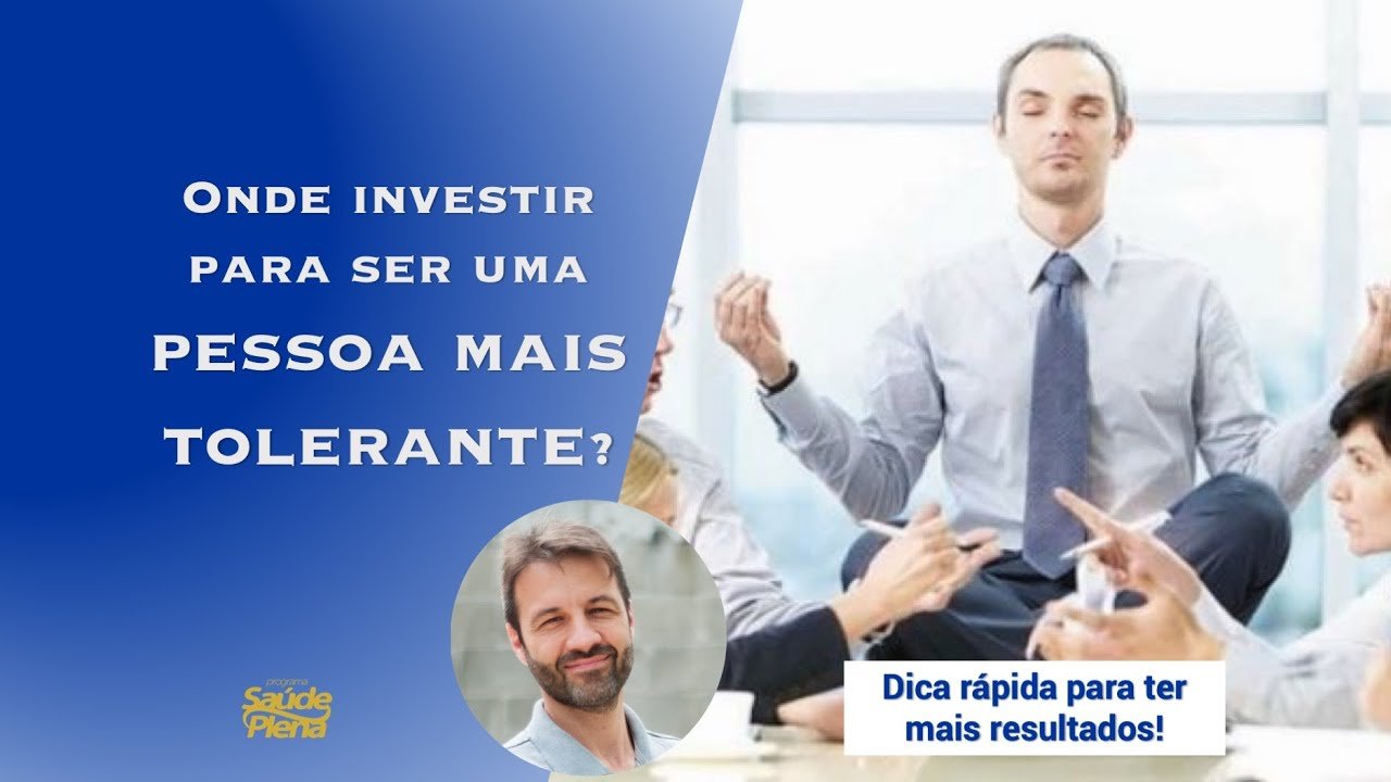 Onde investir para ser uma pessoa mais tolerante?