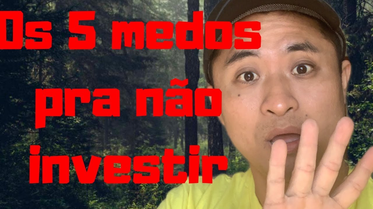 Quais os 5 tipos de medos para não investir?