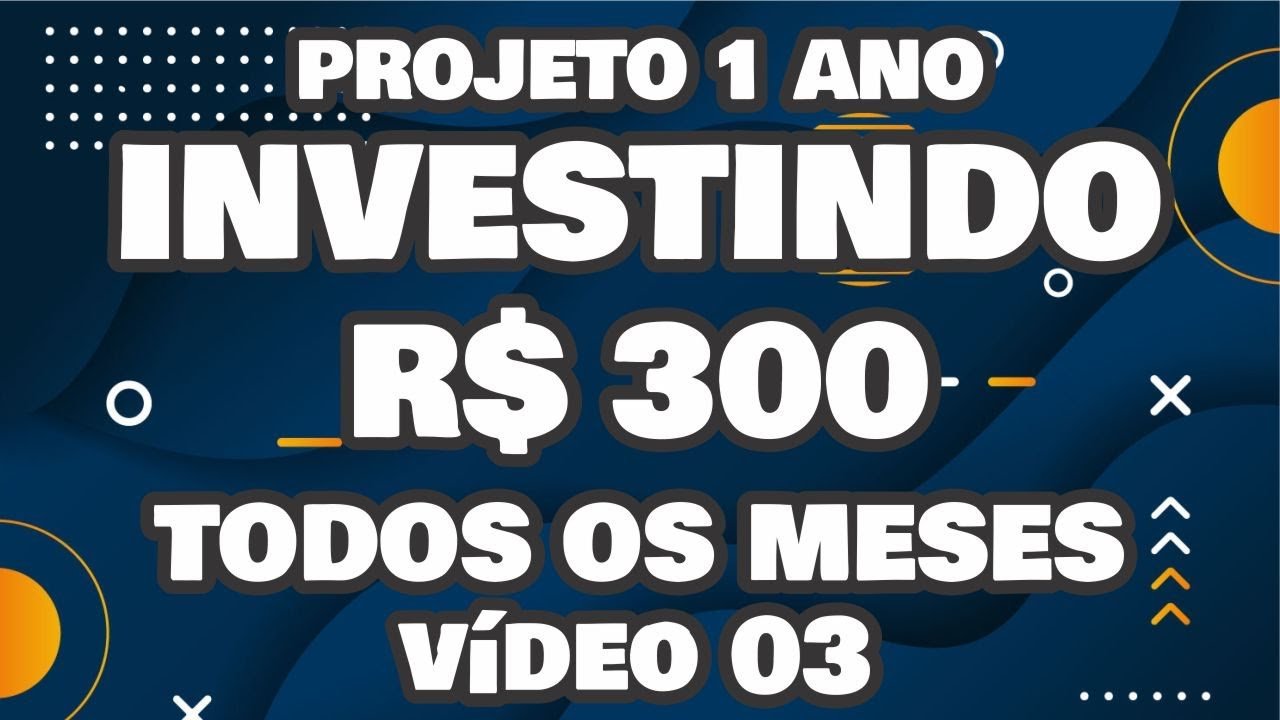 #03 – Como e Onde Investir R$ 300 TODOS os MESES.