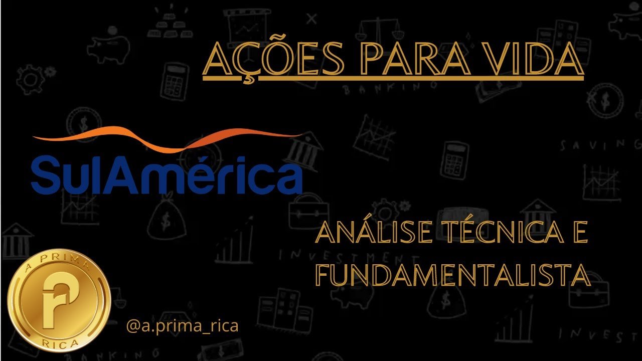 SUL AMÉRICA – SULA11 – AÇÕES PRA VIDA – Análise Técnica e Fundamentalista – ONDE INVESTIR