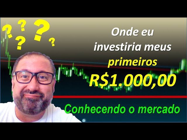 🟢 ONDE INVESTIR MEUS PRIMEIROS MIL REAIS CONHECENDO O MERCADO