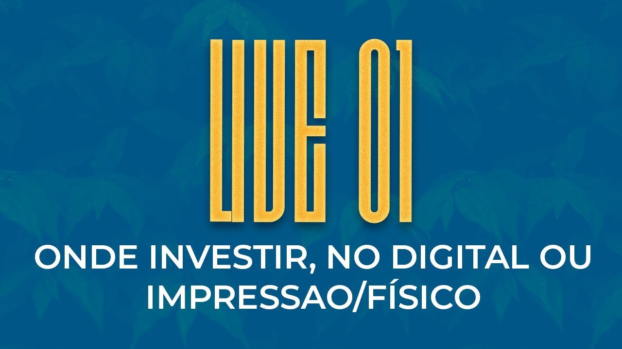 #LIVE01 – Onde investir, digital ou impresso/físico?