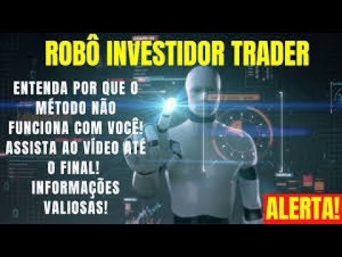 Robô Investidor funciona  Robô Investidor Trader é confiável  Robô Investidor Trader    Perdi tudo