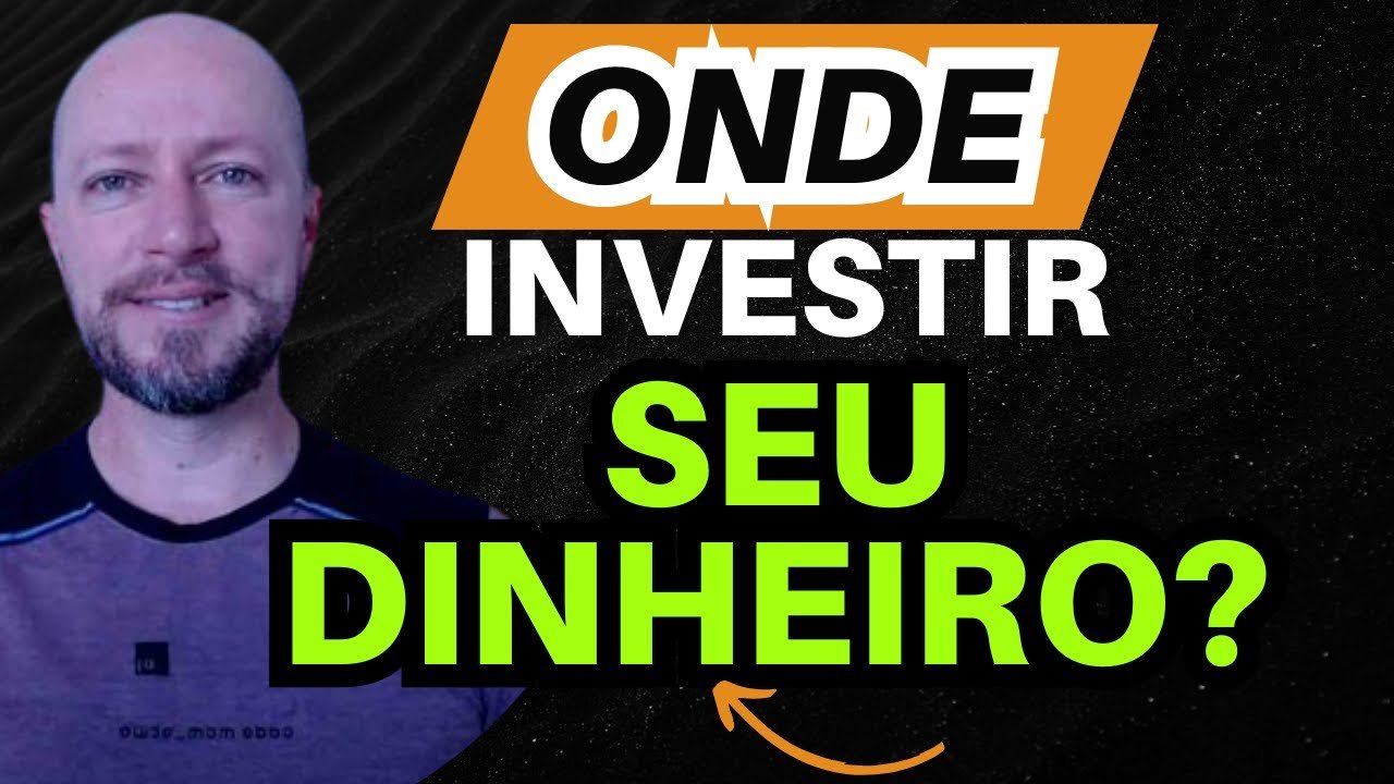 ONDE INVESTIR SEU DINHEIRO?