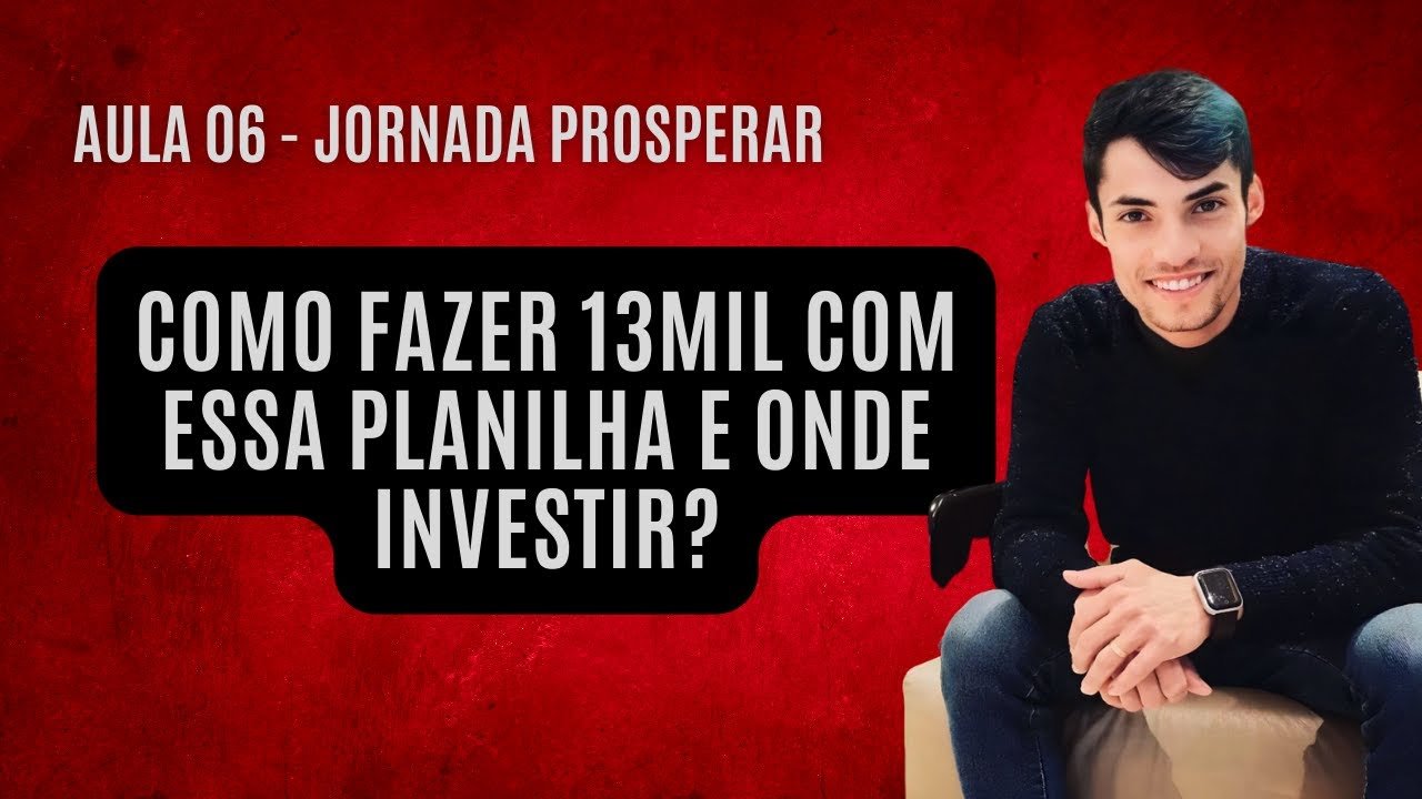 Aula 06: Como usar a planilha da riqueza e onde investir o dinheiro