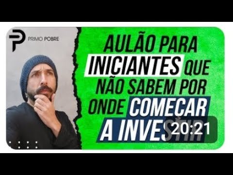 AULA COMPLETA para INICIANTES que NÃO SABEM POR ONDE COMEÇAR a INVESTIR (Primo Pobre)