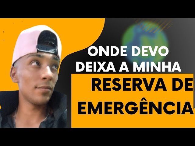 o que e RESERVA DE EMERGÊNCIA? e onde devo deixar?