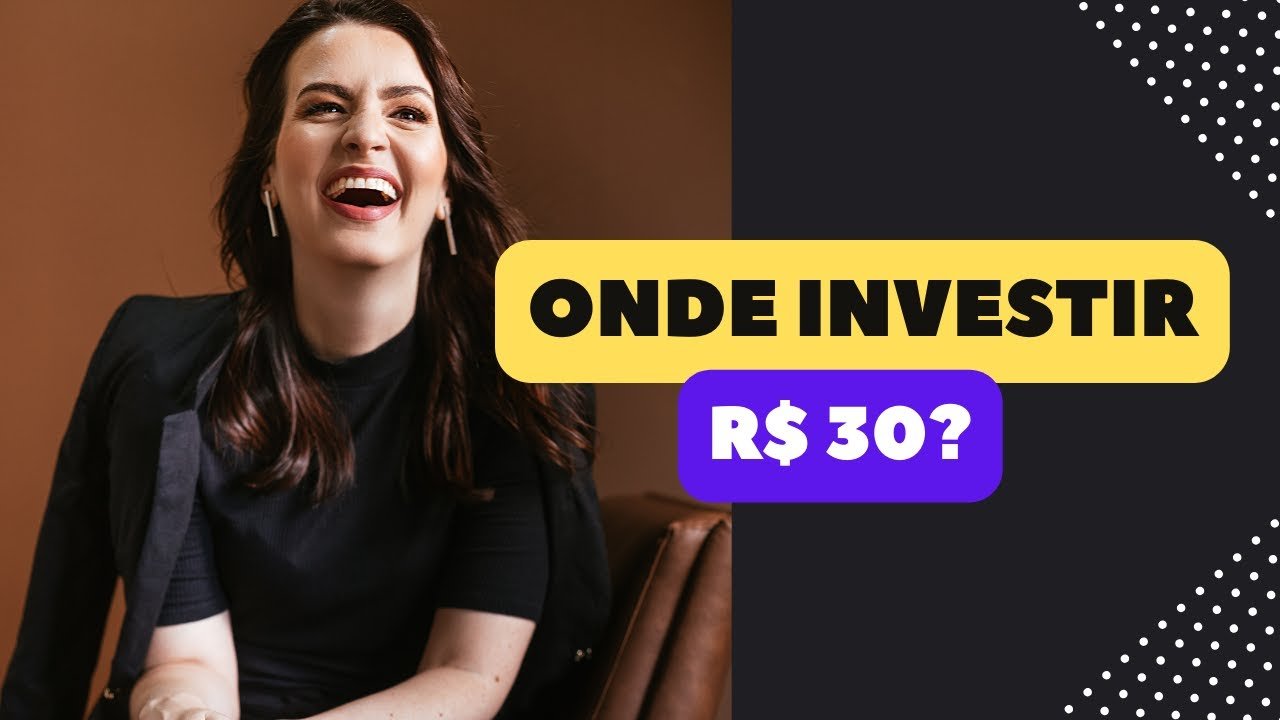 ONDE INVESTIR R$30?