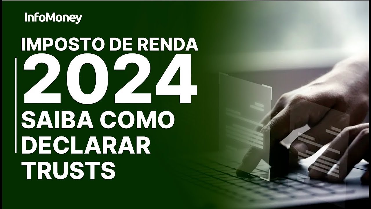 IMPOSTO DE RENDA 2024: Como fazer a declaração de TRUSTS