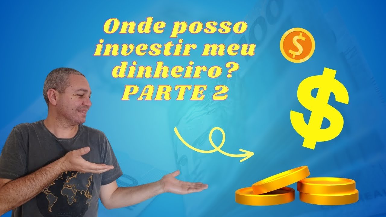 Onde posso investir meu dinheiro parte 2