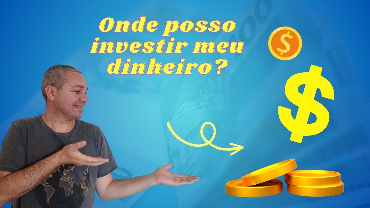 Onde posso investir meu dinheiro?