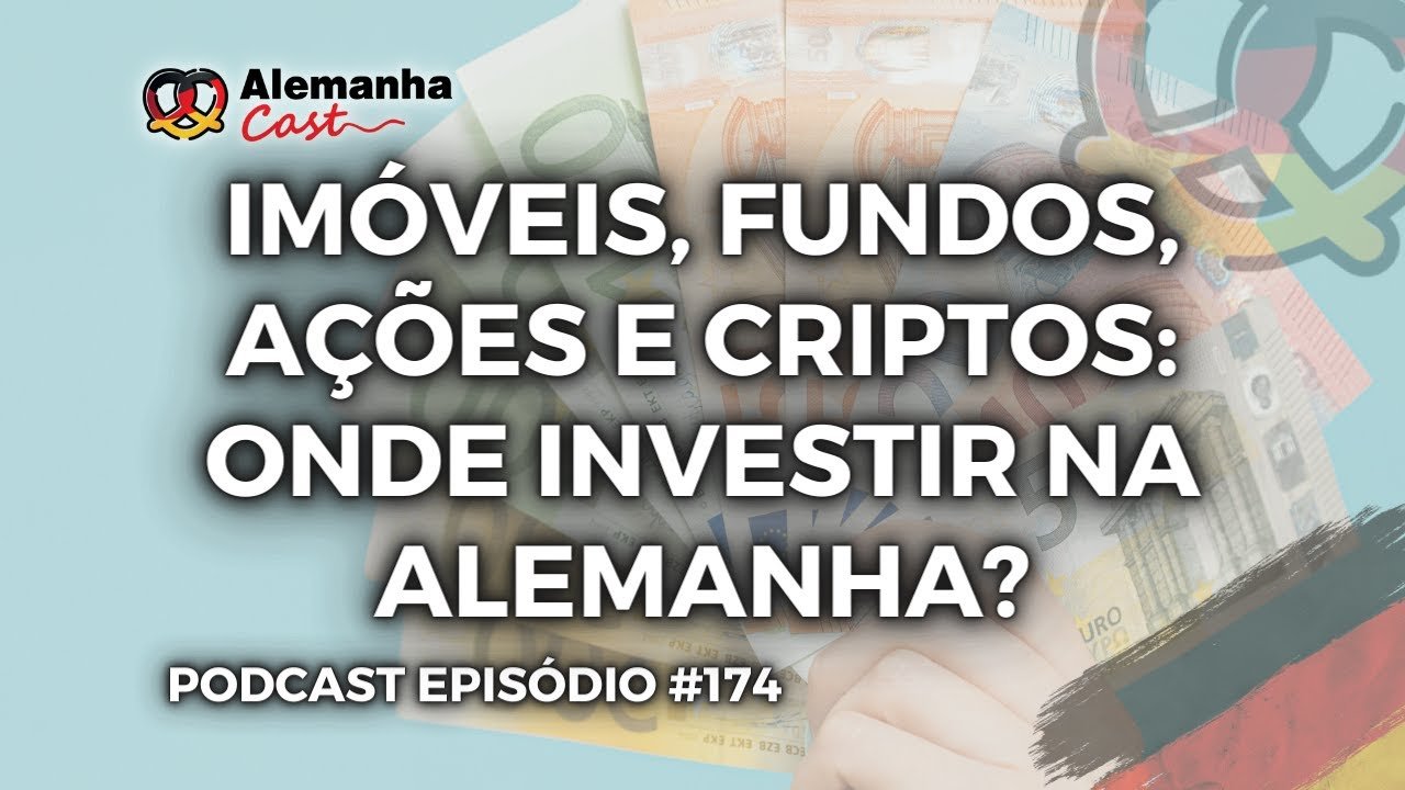 Imóveis, fundos, ações ou criptos, onde investir na Alemanha? (Alemanha Cast 174)