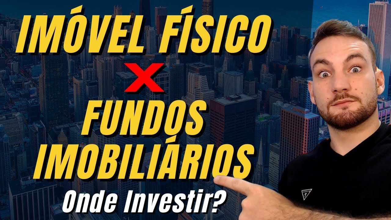 IMÓVEL FÍSICO vs. FUNDOS IMOBILIÁRIOS – Onde Investir?