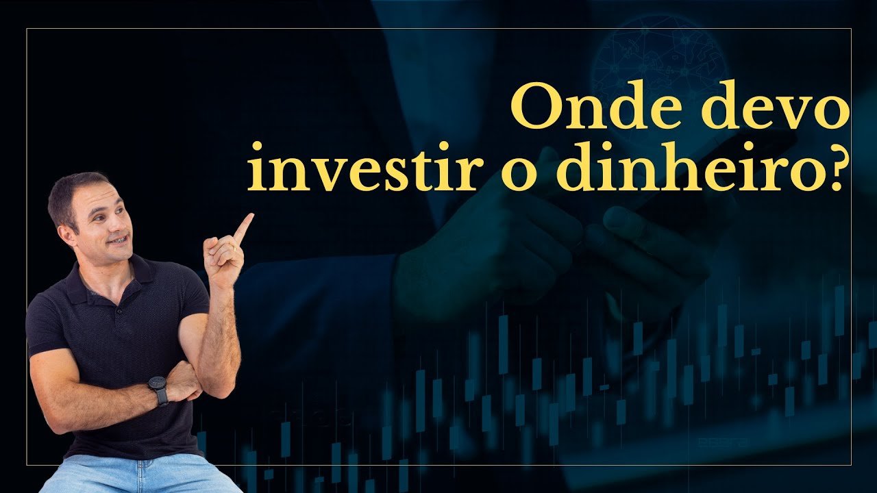 Onde investir o seu dinheiro?