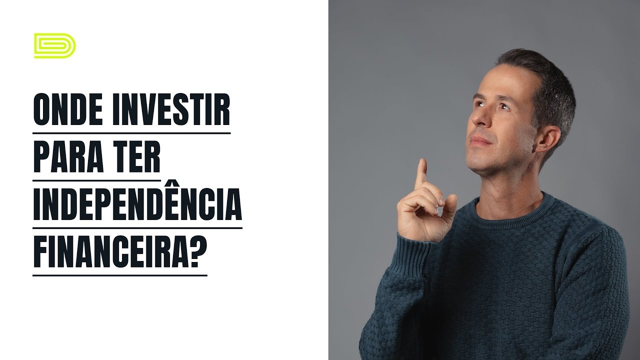 Onde investir para ter independência financeira?