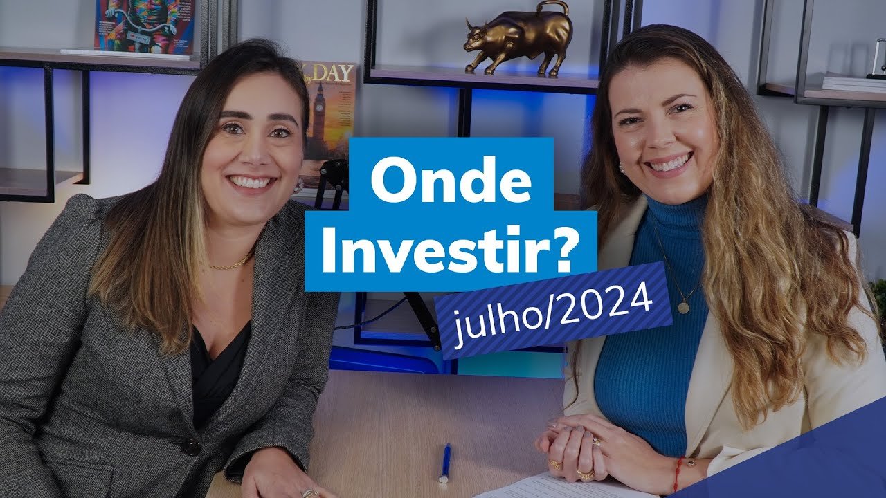 Onde investir em julho 2024 | Cenário macro e produtos recomendados para cada perfil