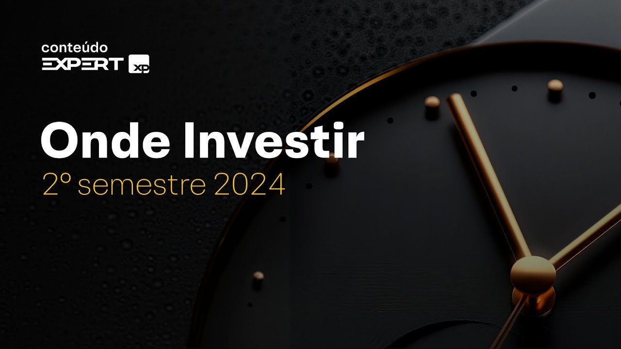 Onde INVESTIR no 2º semestre de 2024: RENDA FIXA, INVESTIMENTOS globais e AÇÕES