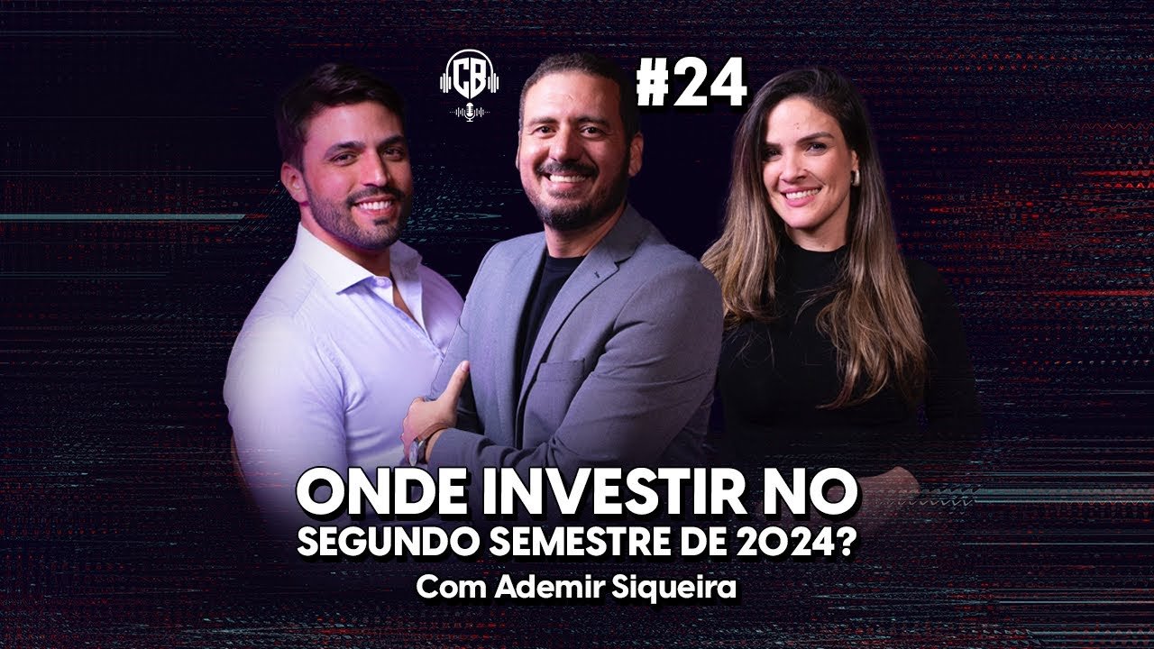 Onde investir no segundo semestre de 2024? Com Ademir Siqueira.