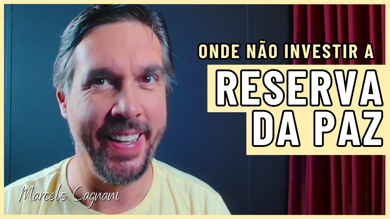 Onde NÃO INVESTIR a reserva da paz || Marcelo Cagnani – Educador financeiro