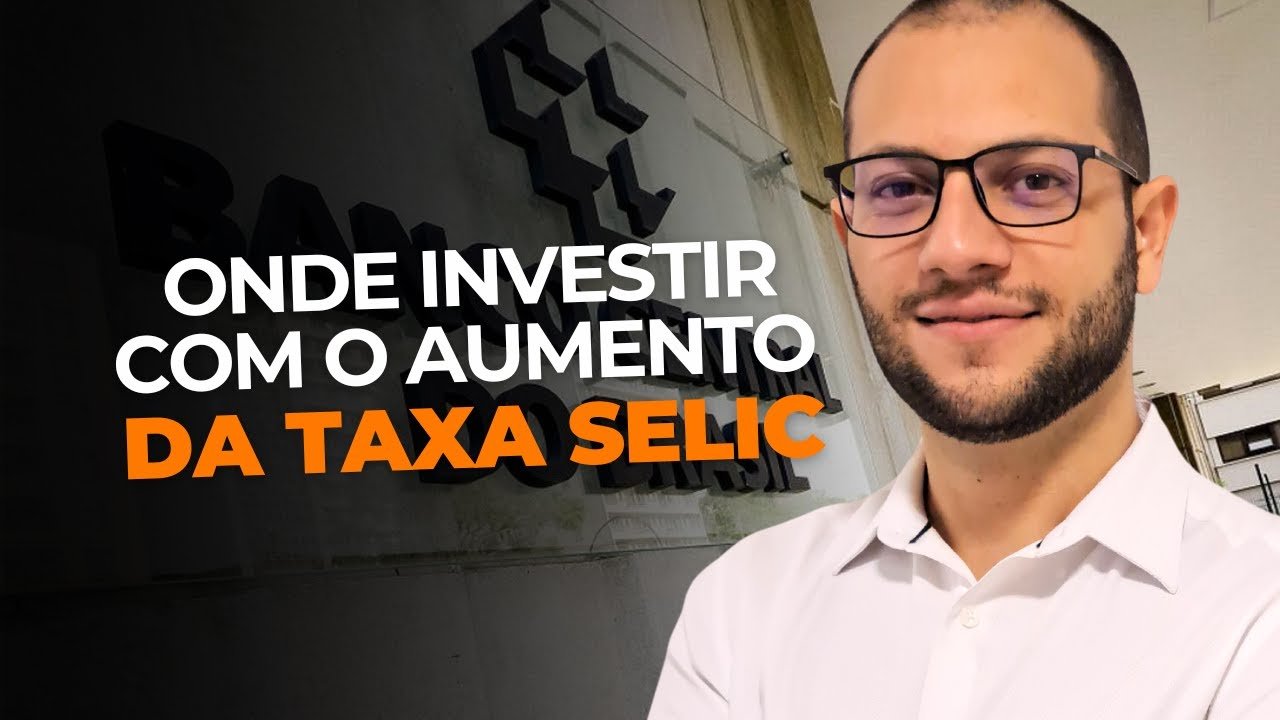 ONDE INVESTIR COM O AUMENTO DA TAXA SELIC