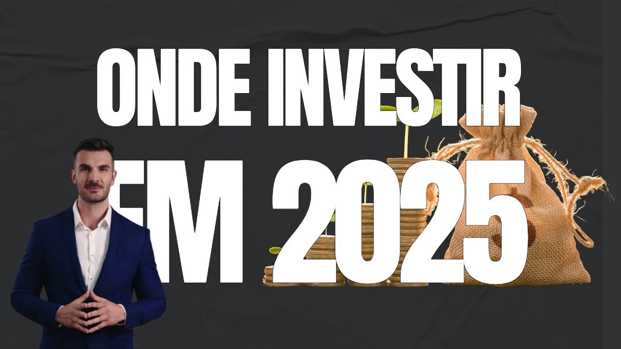 Onde investir em 2025: Melhores Investimentos para o Longo Prazo