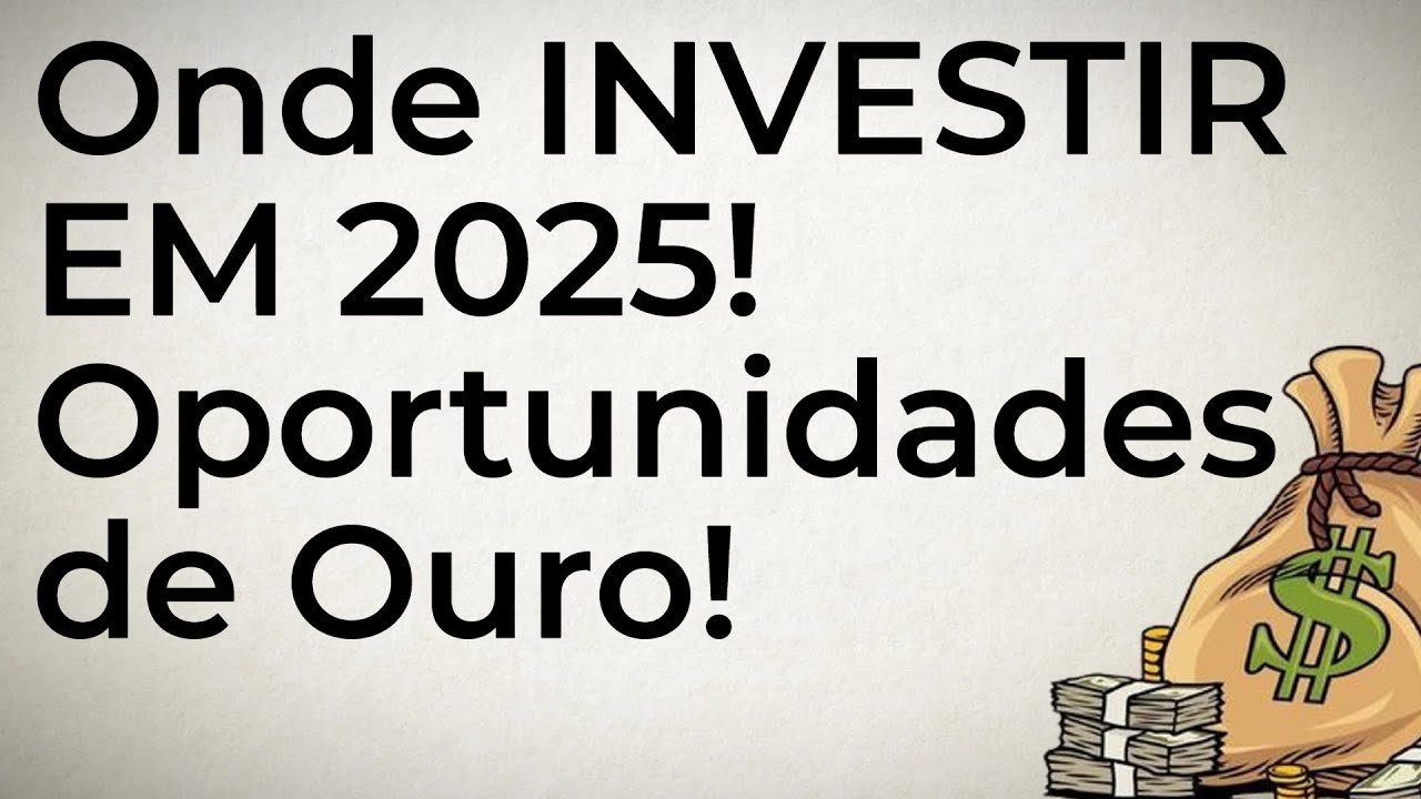 ONDE INVESTIR EM 2025