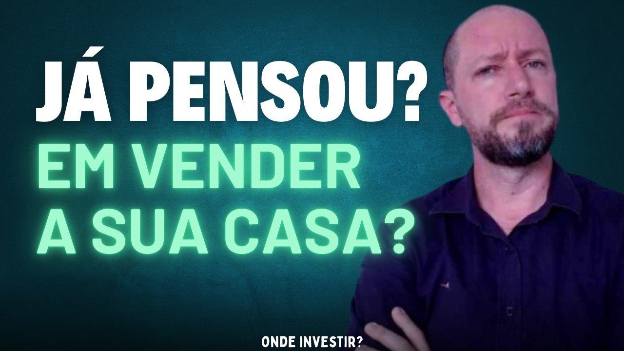 VALE A PENA VENDER O IMÓVEL E INVESTIR?