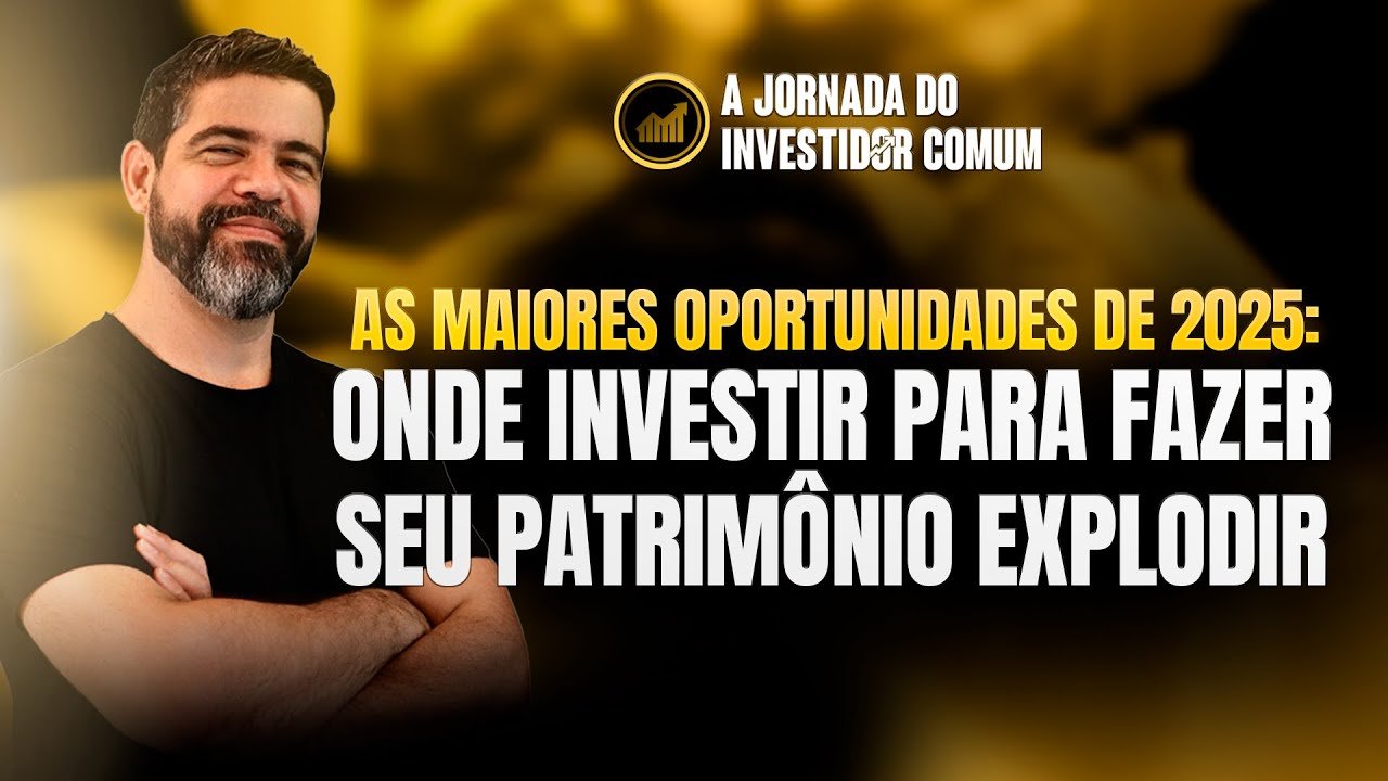 As Maiores Oportunidades de 2025: Onde Investir Para Fazer Seu Patrimônio Explodir