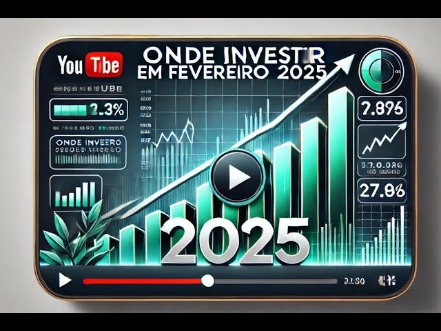 Onde investir em Fevereiro de 2025 pensando no curto prazo
