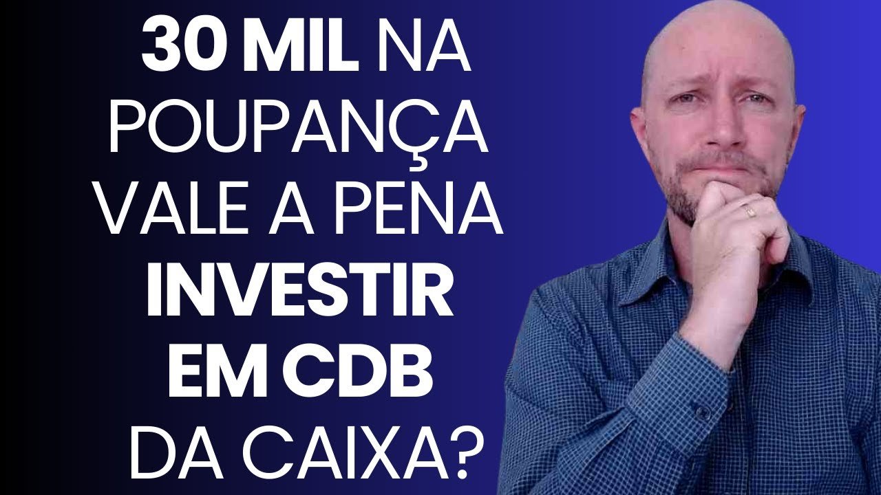 30 MIL NA POUPANÇA VALE A PENA INVESTIR EM CDB DA CAIXA? BMG OU BTG, QUAL MELHOR BANCO PARA INVESTIR