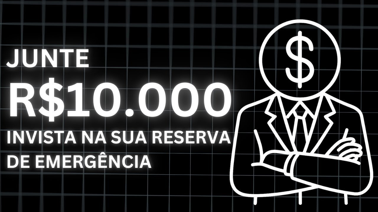 COMO JUNTAR 10 MIL REAIS E E ONDE INVESTIR NA SUA RESERVA DE EMERGÊNCIA EM 2025