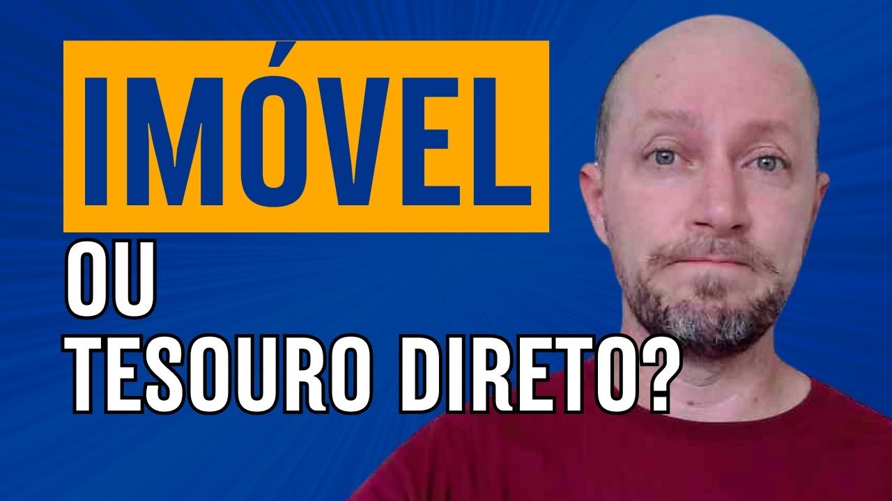 INVESTIR EM IMÓVEL OU NO TESOURO DIRETO?