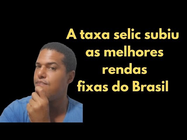 As melhores rendas fixas do Brasil  a Selic subiu onde investir agora.@neliodarque7343