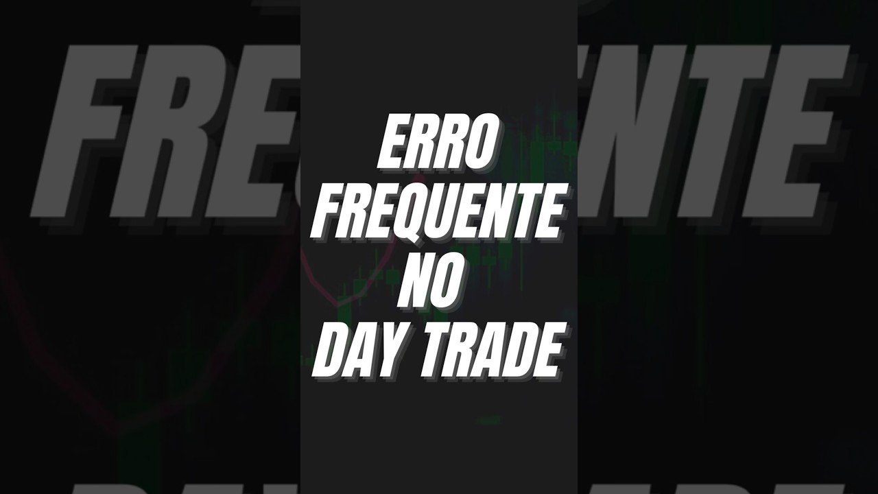 ERRO FREQUENTE NO SEU DAY TRADE