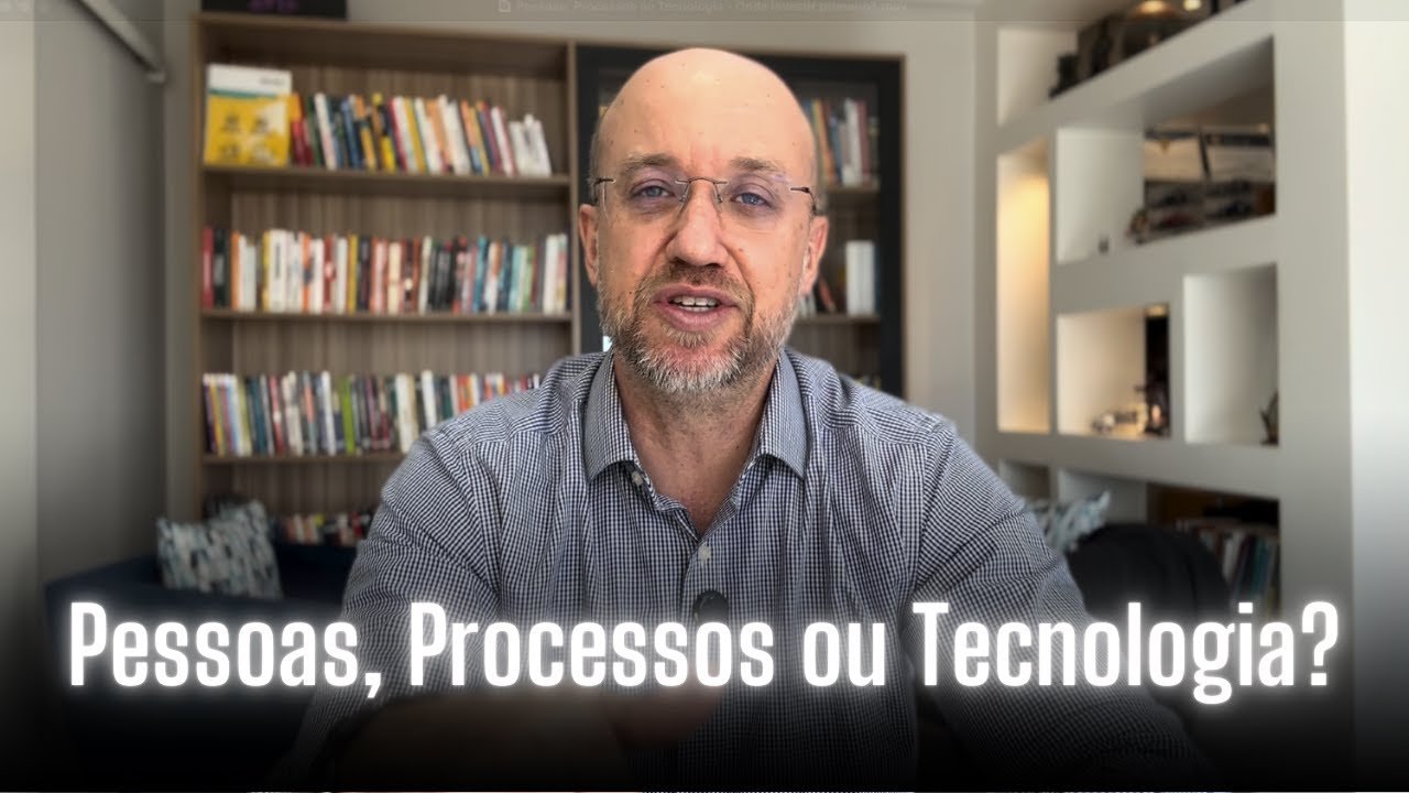 Pessoas, Processos ou Tecnologia – Onde investir primeiro?