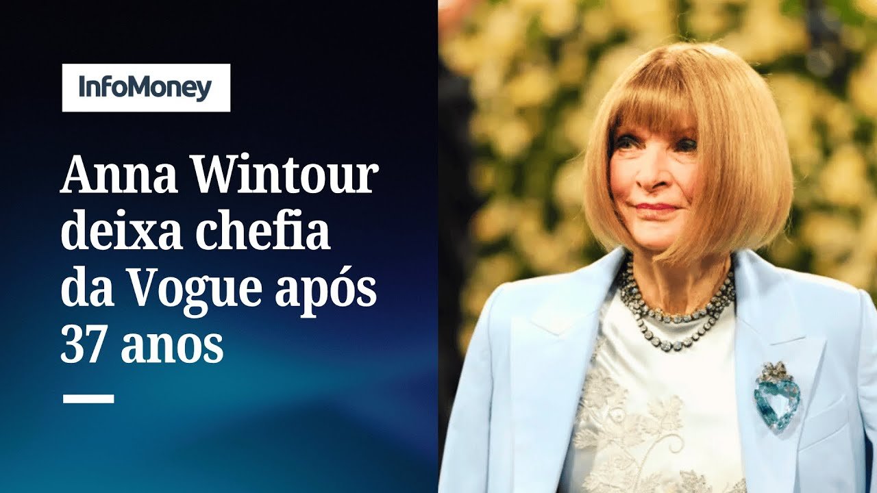 Anna Wintour deixa cargo de editora-chefe da Vogue após 37 anos | InfoMoney News