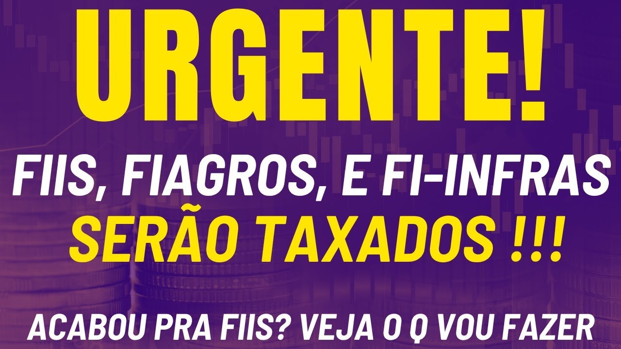 FIIS, FIAGROS E FI-INFRAS SERÃO TAXADOS! VALE A PENA INVESTIR?
