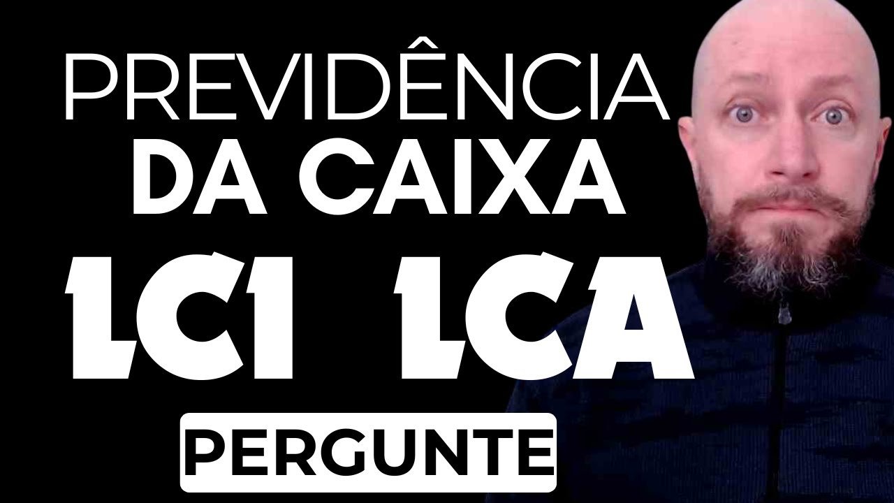 PREVIDÊNCIA DA CAIXA | LCI E LCA – Pergunte!