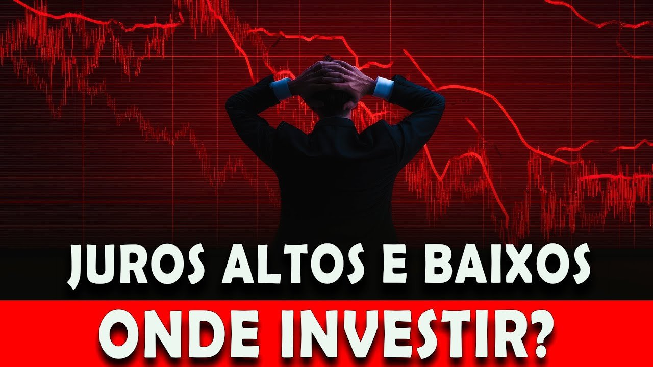 Juros altos ou baixos onde investir em cada cenário?