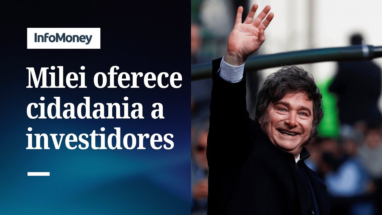 Milei dará cidadania a quem fizer “investimentos relevantes” na Argentina | InfoMoney News
